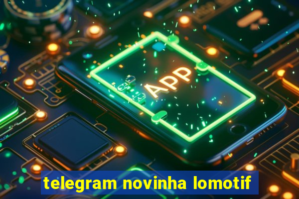 telegram novinha lomotif